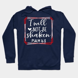 Psalms Bible Quote I will not be shaken Hoodie